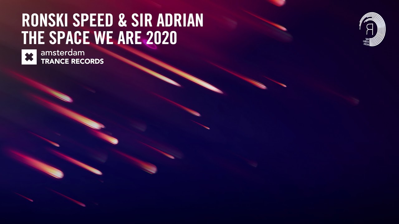 Ronski Speed & Sir Adrian - The Space We Are 2020 (Amsterdam Trance) Extended
