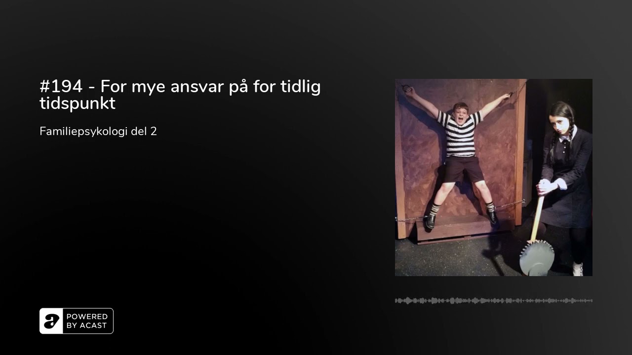#194 - For mye ansvar på for tidlig tidspunkt