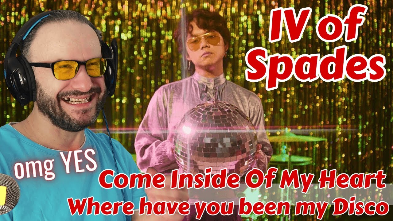 they are perfect!! IV of SPADES - Come Inside Of My Heart - Where have you been my disco reaction