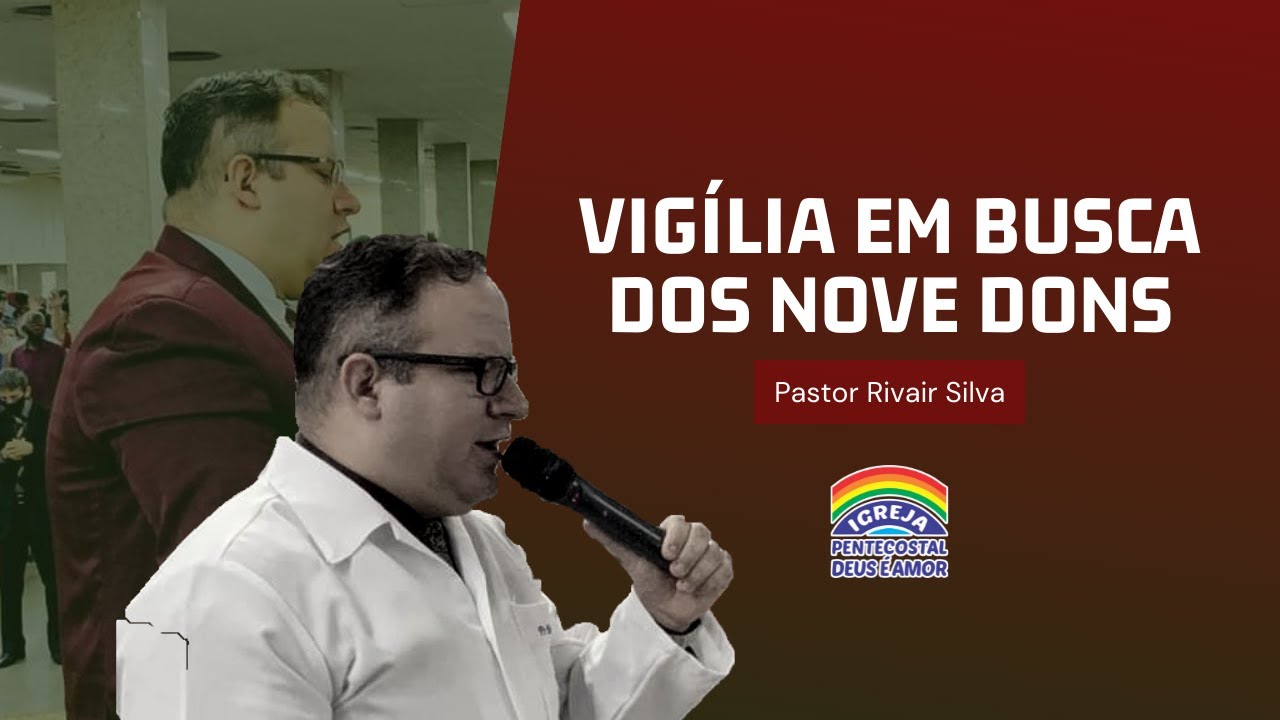 Vigilia em Busca Dos 9 Dons - Pr.Rivair Silva