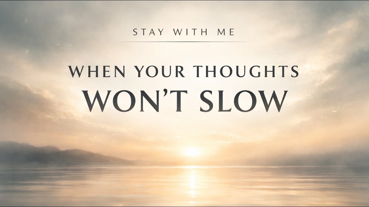 Stay With Me — When Your Thoughts Won’t Slow