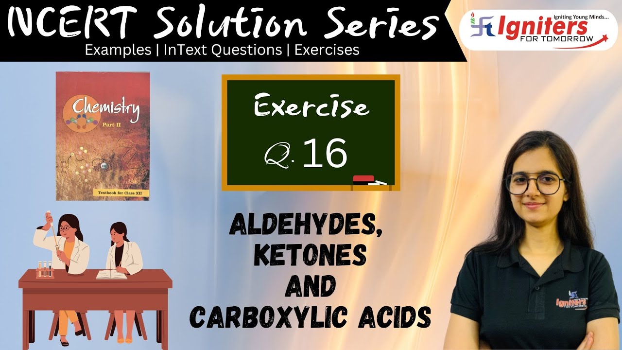 Exercise Q.16 - Aldehydes, Ketones and Carboxylic acids | Class 12 | NCERT Solution Series|CHEMISTRY