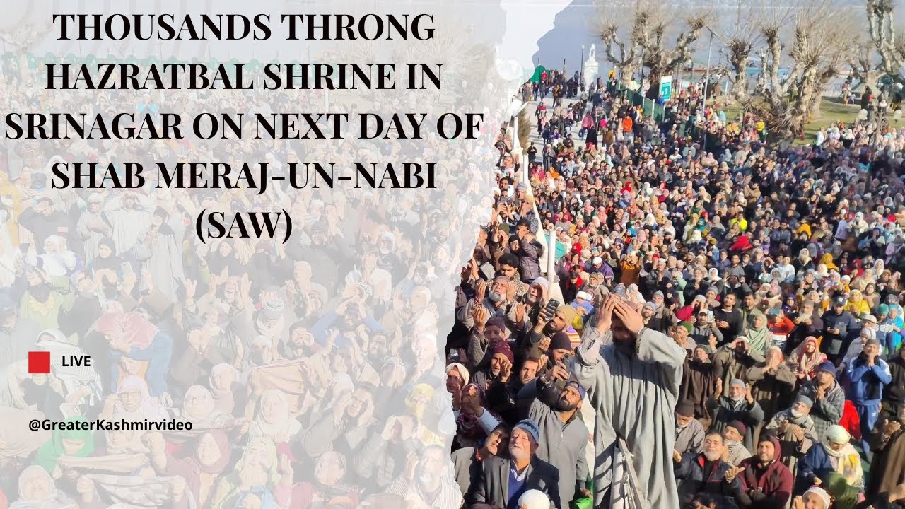Thousands throng Hazratbal Shrine in Srinagar on next day of Shab Meraj-un-Nabi (SAW)