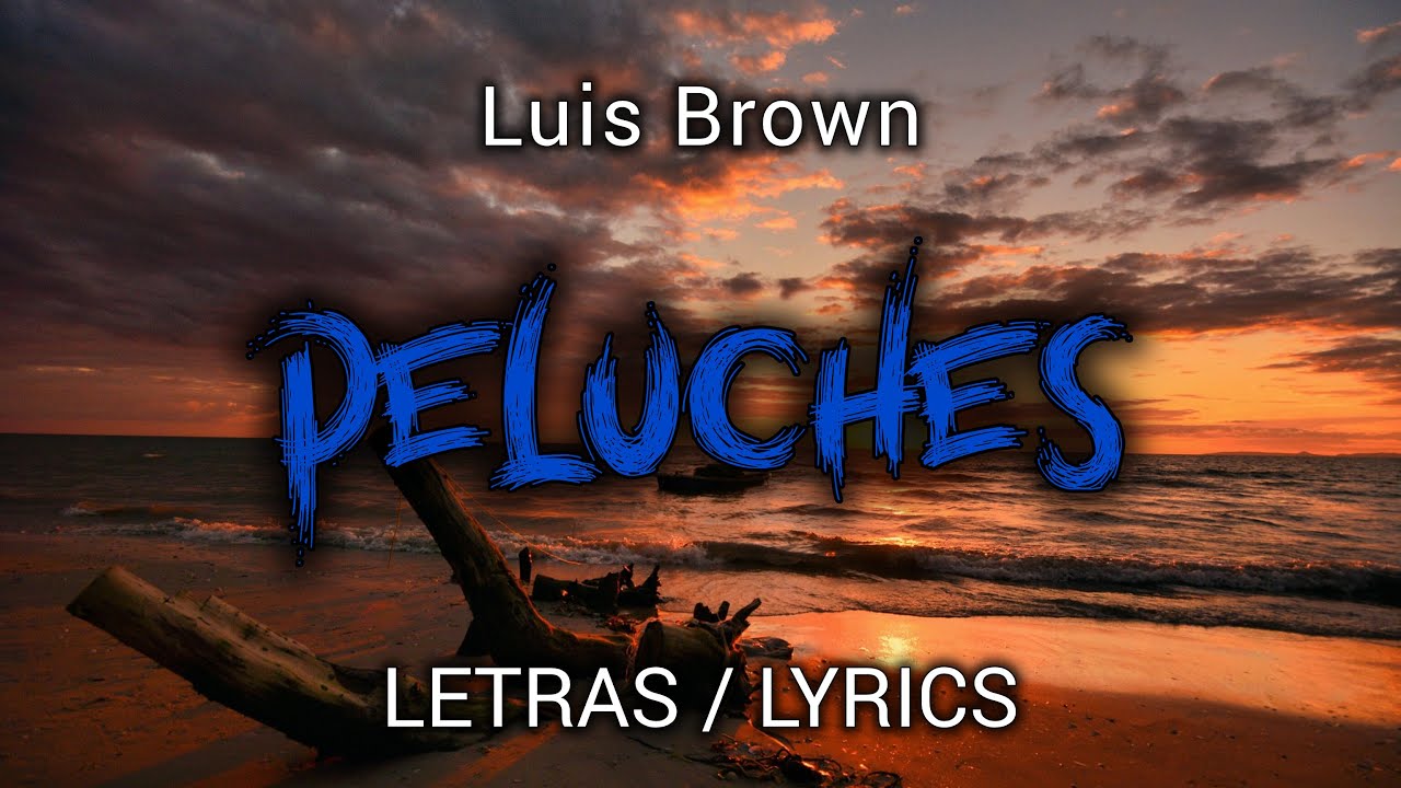 Luis Brown - Peluches ( LETRAS / LYRICS )