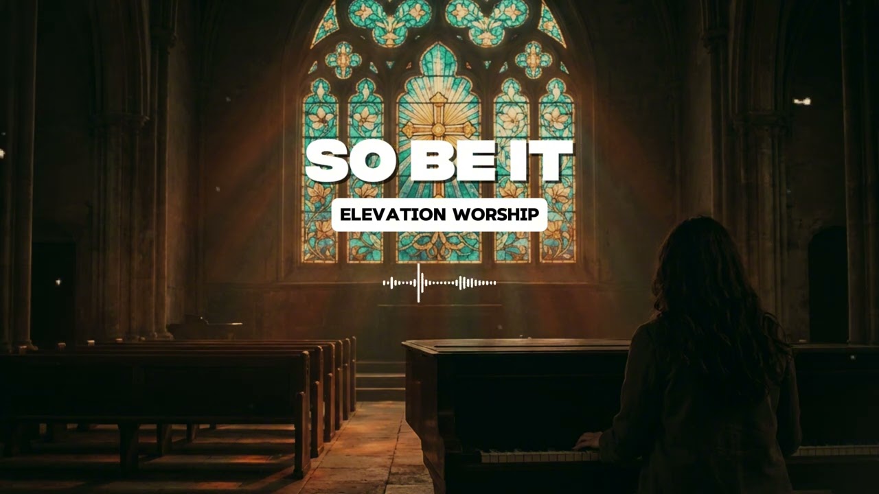 SO BE IT - Elevation Worship | Lo-fi Version