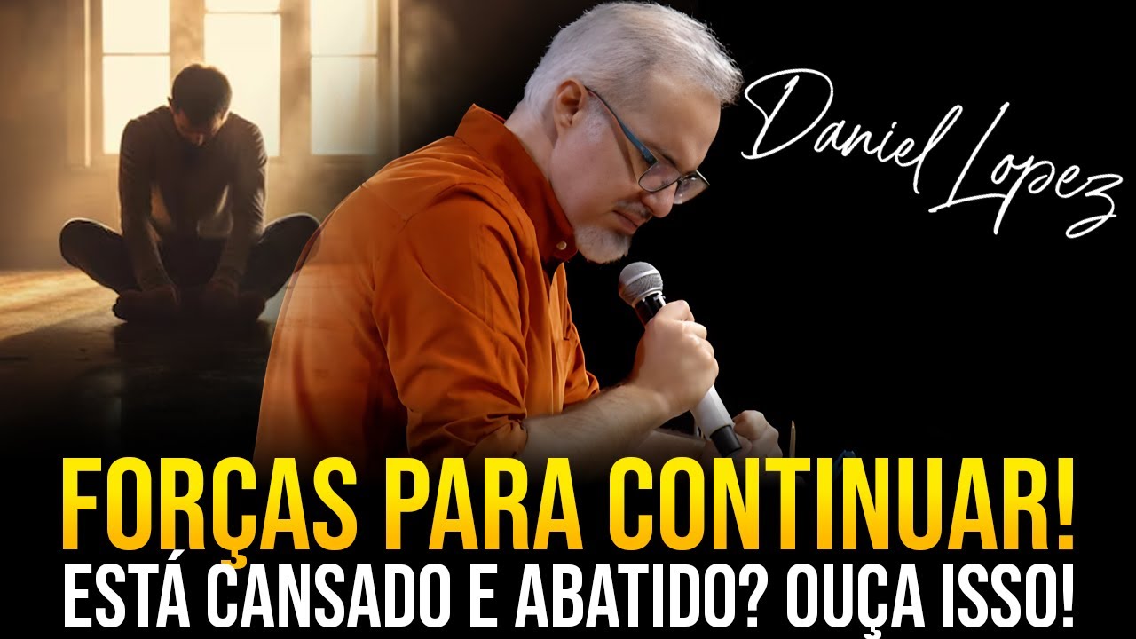 FORÇAS PARA CONTINUAR! ESSA MENSAGEM é PARA VOCÊ! Com Pastor Daniel Lopez [PREGAÇÃO COMPLETA]