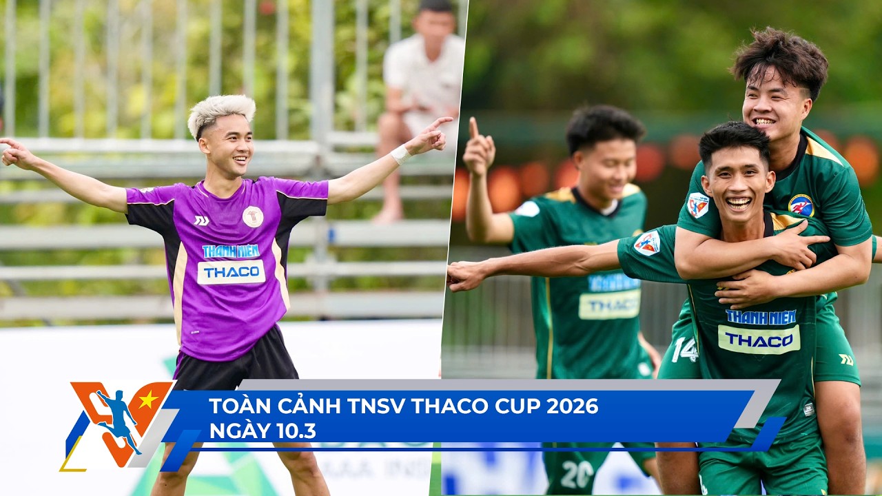 TNSV THACO Cup 2026 ngày 10/3: 