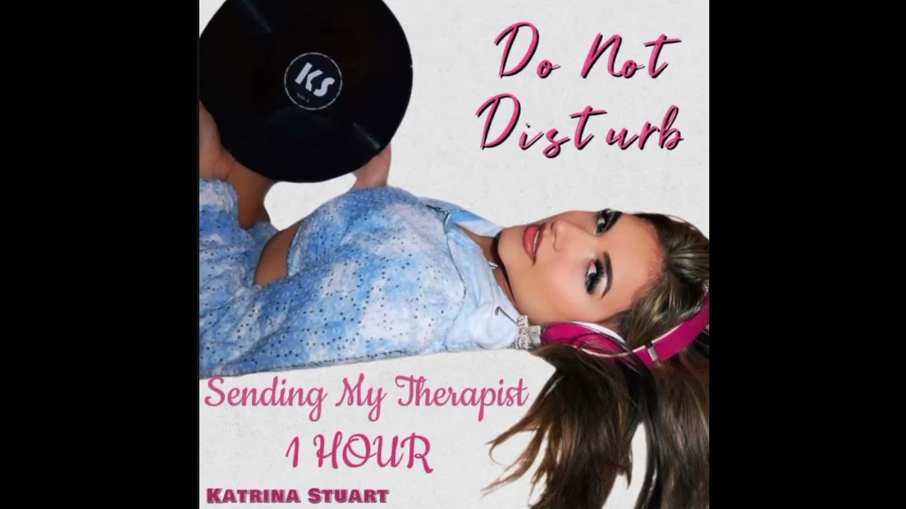 Katrina Stuart - Sending My Therapist (1 HOUR)