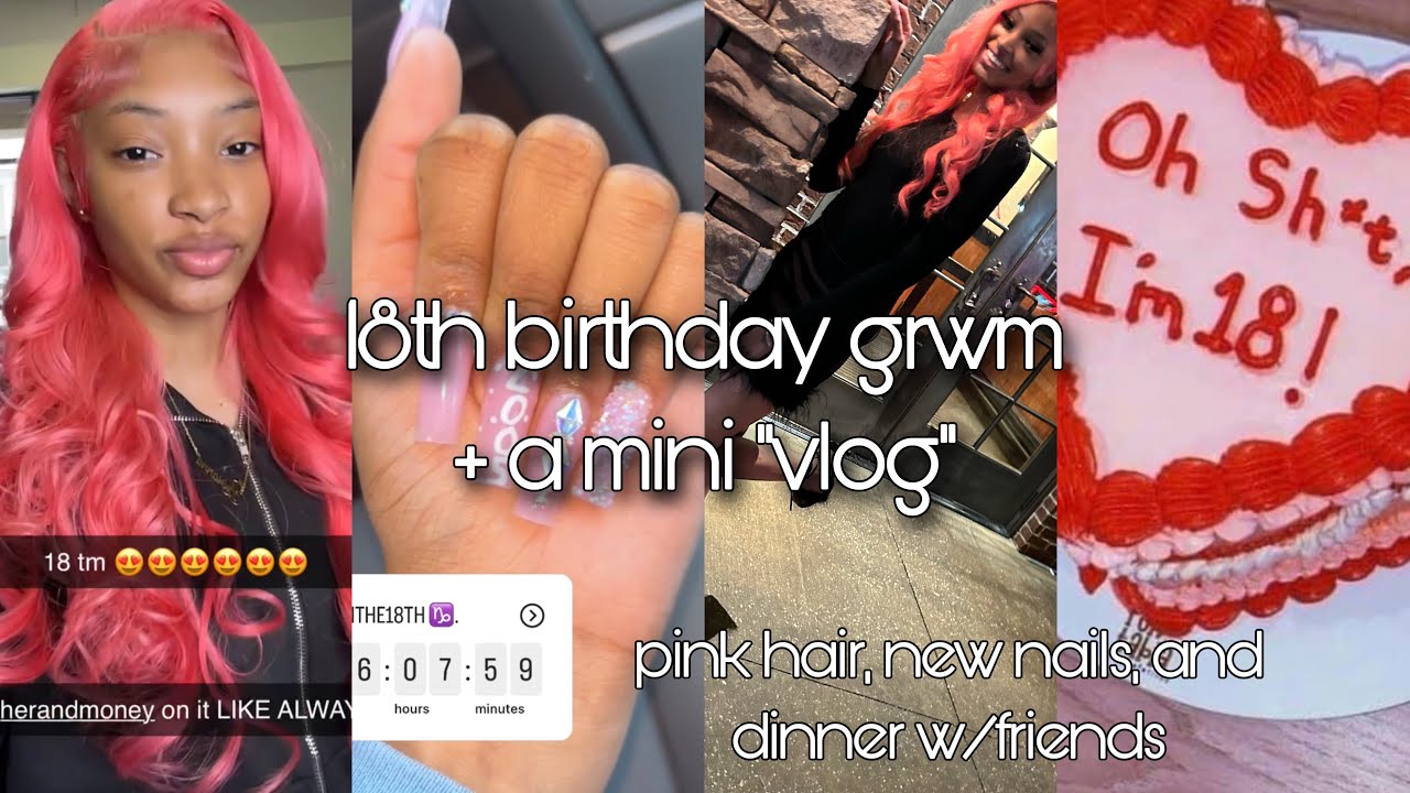 18th birthday grwm & vlog 💟: pink hair, new nails, and dinner!!!