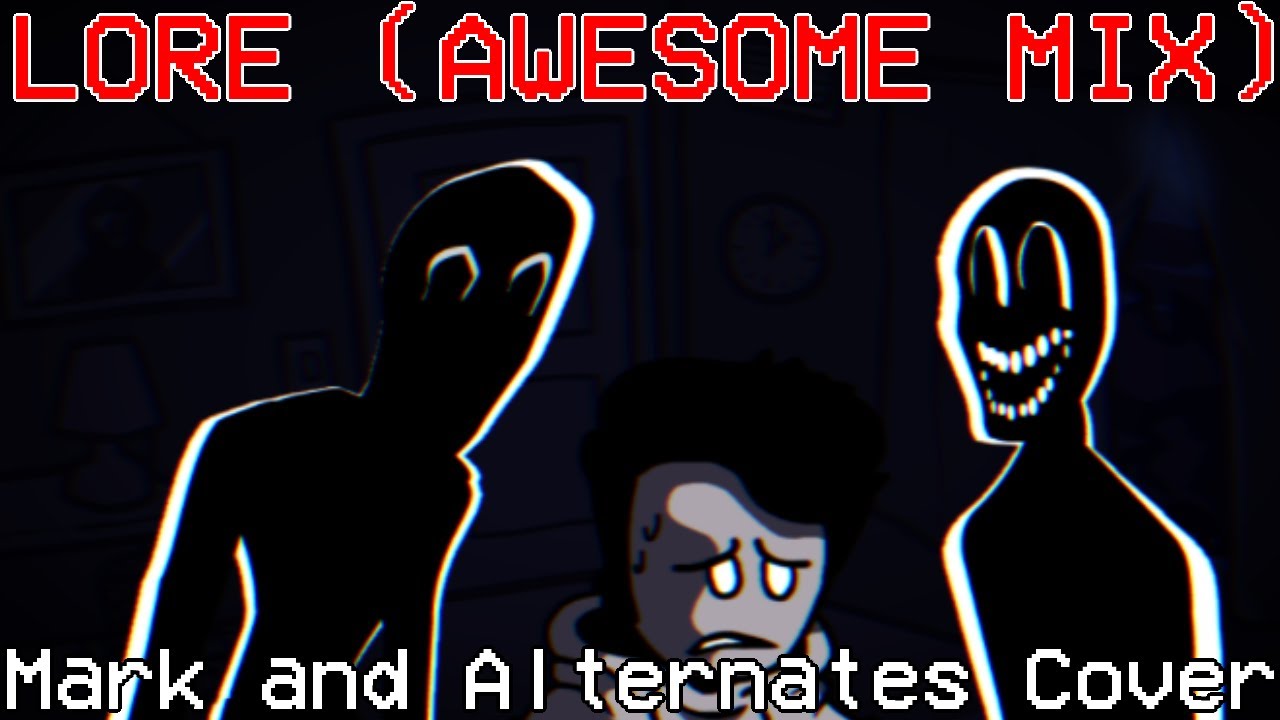 Lore (Awesome Mix), but Two Alternates Sing It (Ft. Mark)