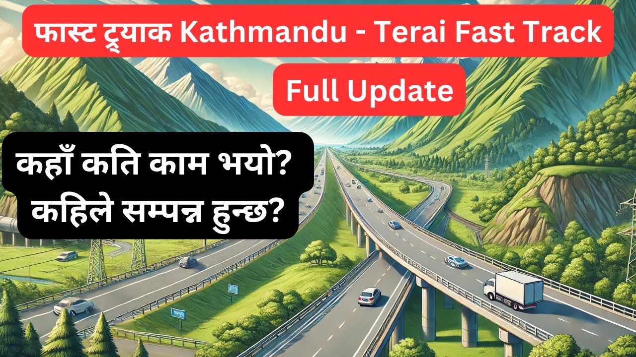 Kathmandu-Terai Fast Track Progress: Latest Updates & Map Overview (2024)