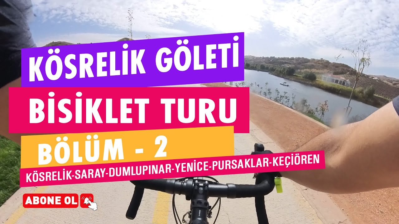 Kösrelik Göleti Bisiket Turu Bölüm 2 - Kösrelik-Saray-Dumlupınar-Yenice-Pursaklar-Keçiören ~86