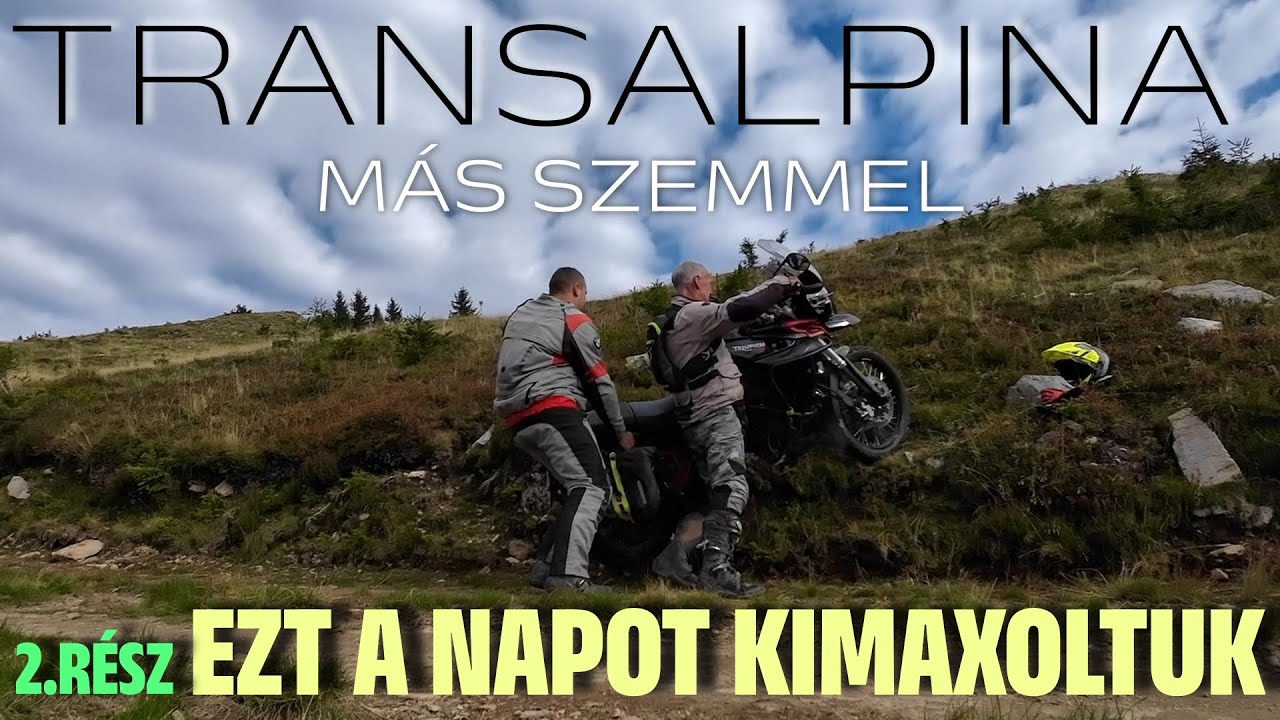 Transalpina más szemmel/Ezt a napot kimaxoltuk/2.rész