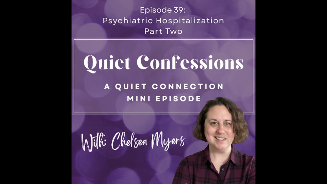 Quiet Confessions, Episode 39: Psychiatric Hospitalization Part 2