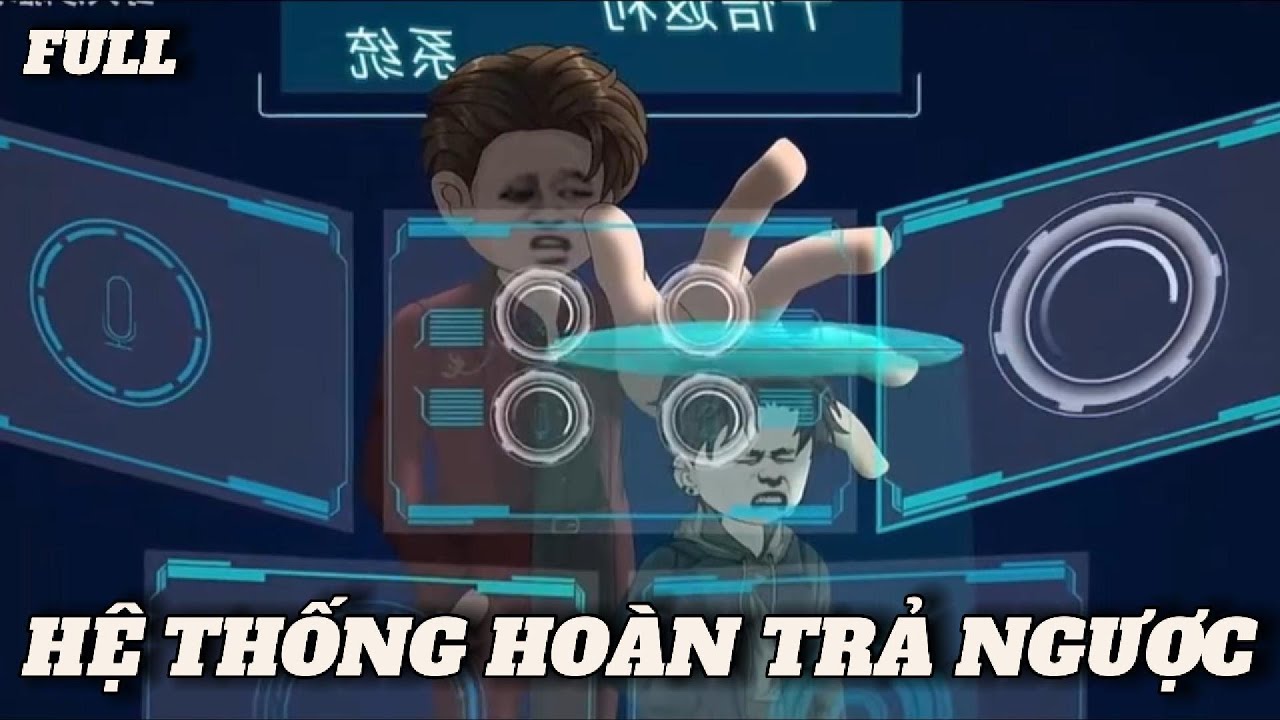 (Full version) Hệ thống hoàn trả ngược - Vũ Thiên Xinh Trai