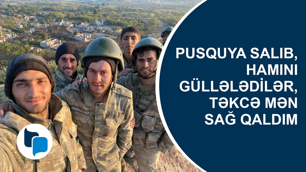 Pusquya salıb, Hamını güllələdilər, təkcə Mən Sağ Qaldım – Qazimiz Dəhşətlərdən Danışır