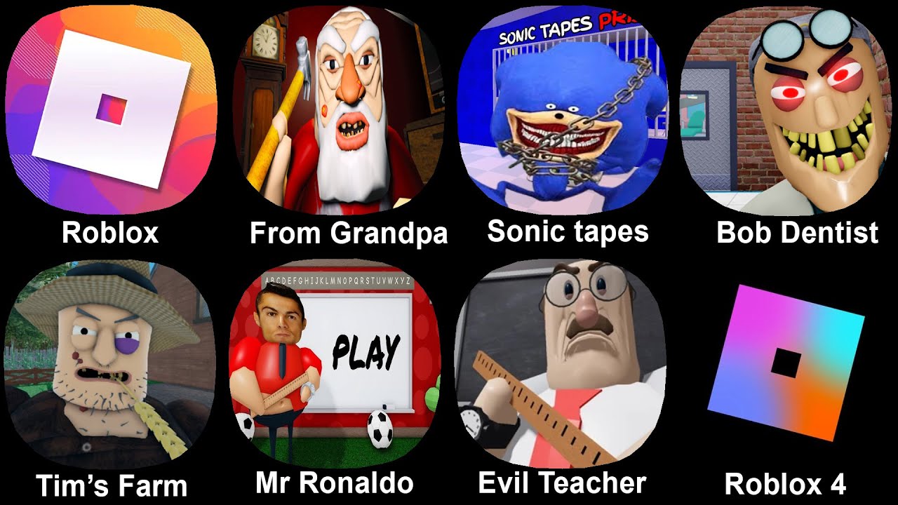 Roblox, From Grandpa, Sonic tapes, Bob Dentist, Tim's Farm, Mr Ronaldo, Evil Teacher obby, Roblox 4