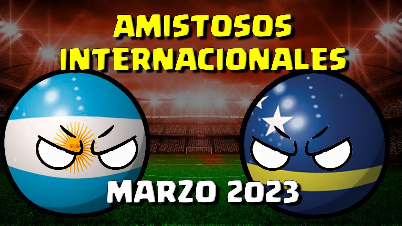 AMISTOSOS INTERNACIONALES  DE MARZO | COUNTRYBALL