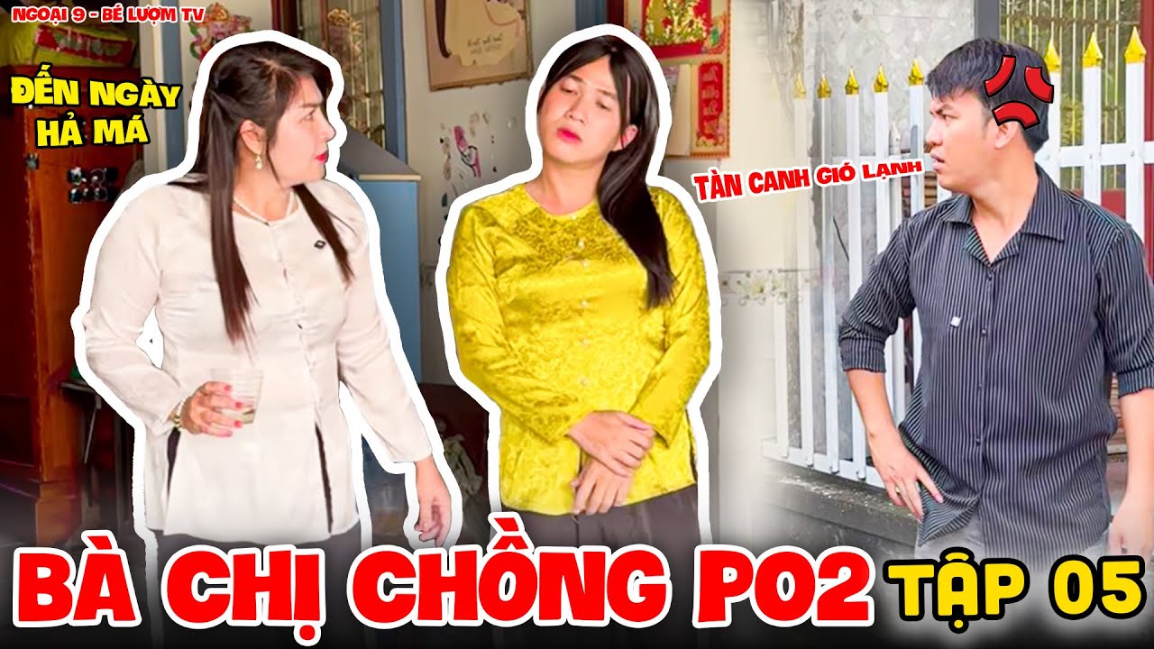 Bà Chị Chồng P02 - Tập 05 | Ngoại 9 - Bé Lượm TV