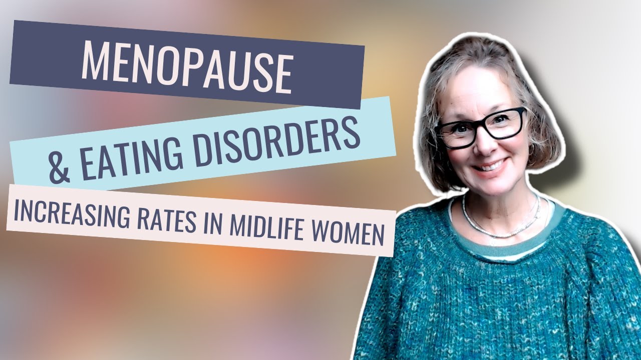 Menopause & Eating Disorders: Why Midlife Women Are at Risk + How to Support Loved Ones