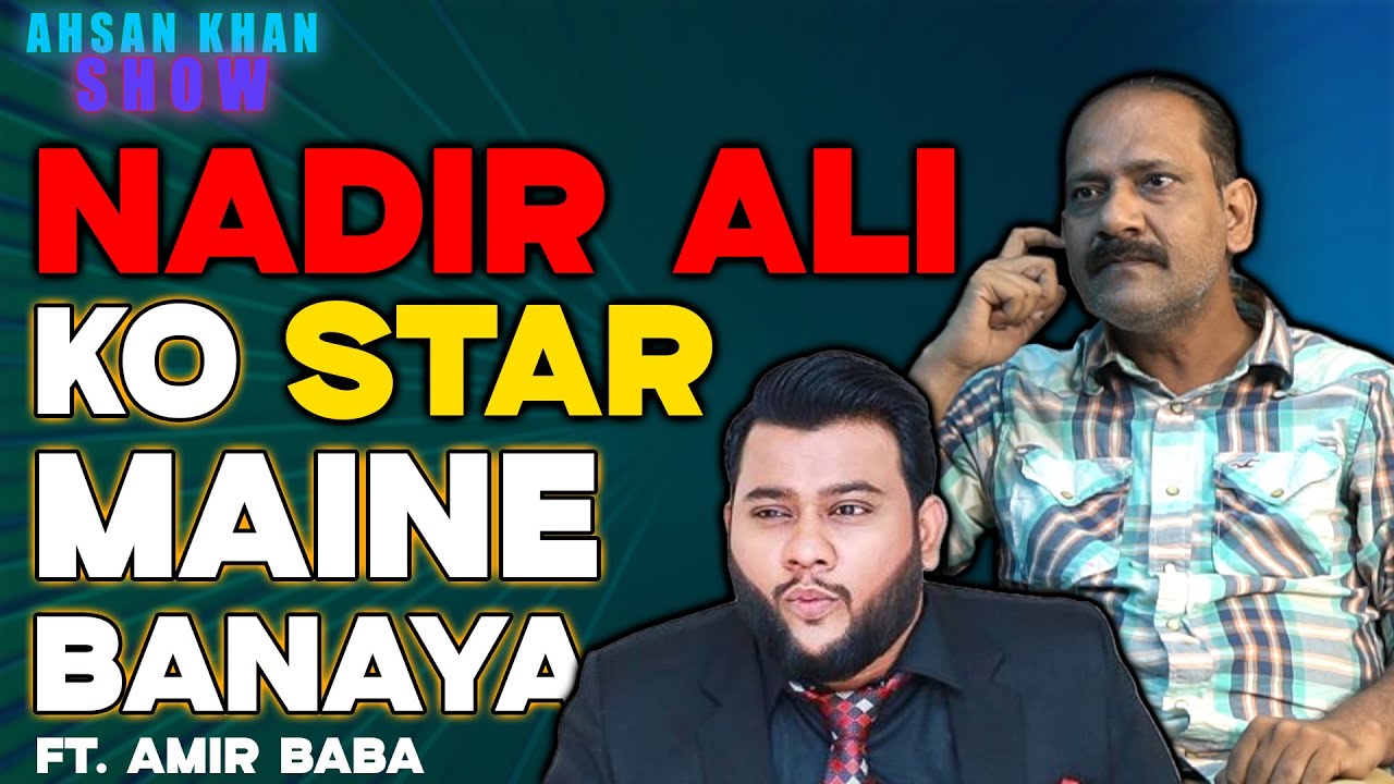NADIR KO STAR MAI NAI BANAYA | AMIR BABA | THE AHSAN KHAN SHOW |