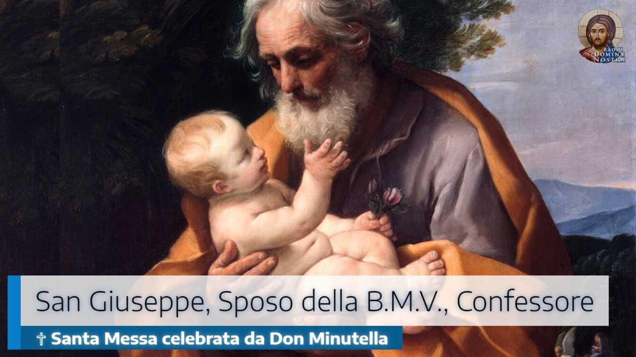 SAN GIUSEPPE, SPOSO DELLA BEATA VERGINE MARIA, CONFESSORE - ✞ SANTA MESSA CELEBRATA DA DON MINUTELLA
