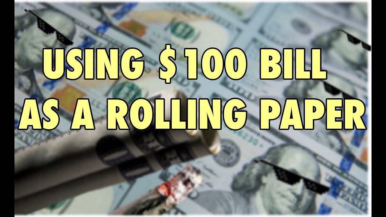 4K USING A $100 BILL AS A ROLLING PAPER