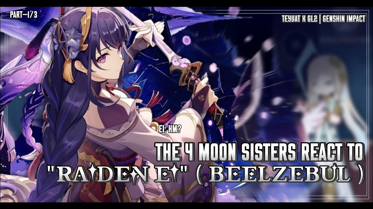 💜⚡️Past 4 Moon Goddess Reacts To "Raiden Ei ( Beelzebul)" || GL2 X TEYVAT || Part—1/3