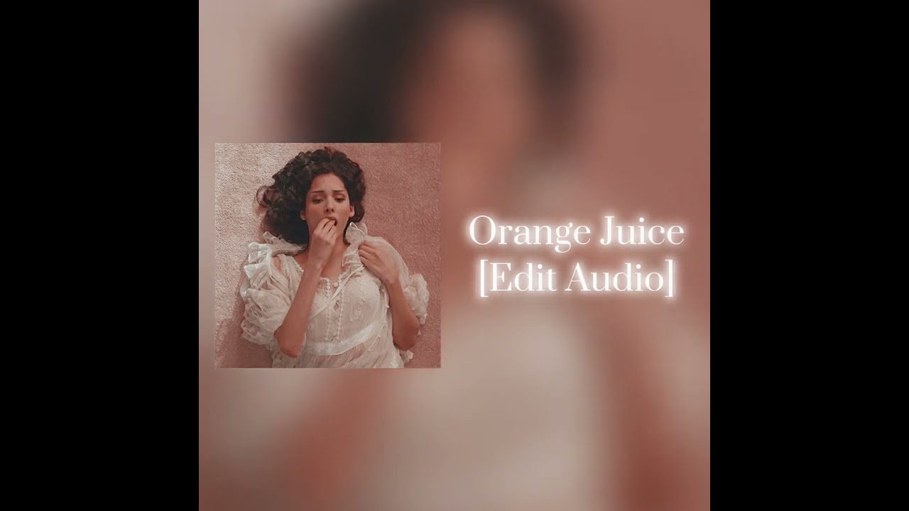 Orange Juice [Edit Audio] (Please give credits to me before use!)