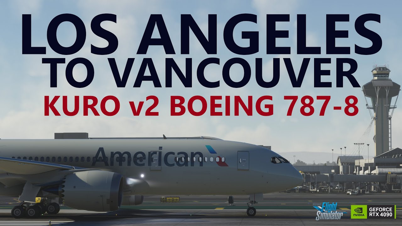 MSFS | Kuro 787-8 Freeware v2 - LAX to Vancouver on VATSIM [RTX4090]