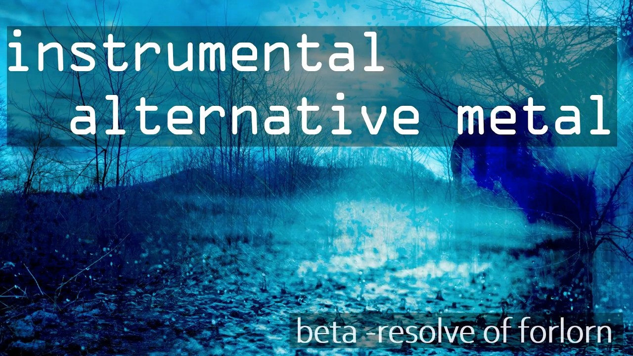 [ instrumental alternative metal ] beta - resolve of forlorn  (nu metal/post metal/atmospheric)
