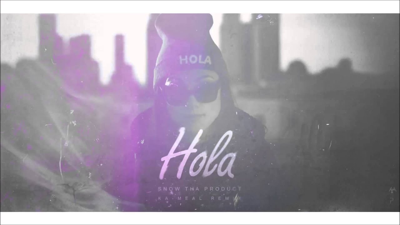 Snow Tha Product   Hola ka meal remix