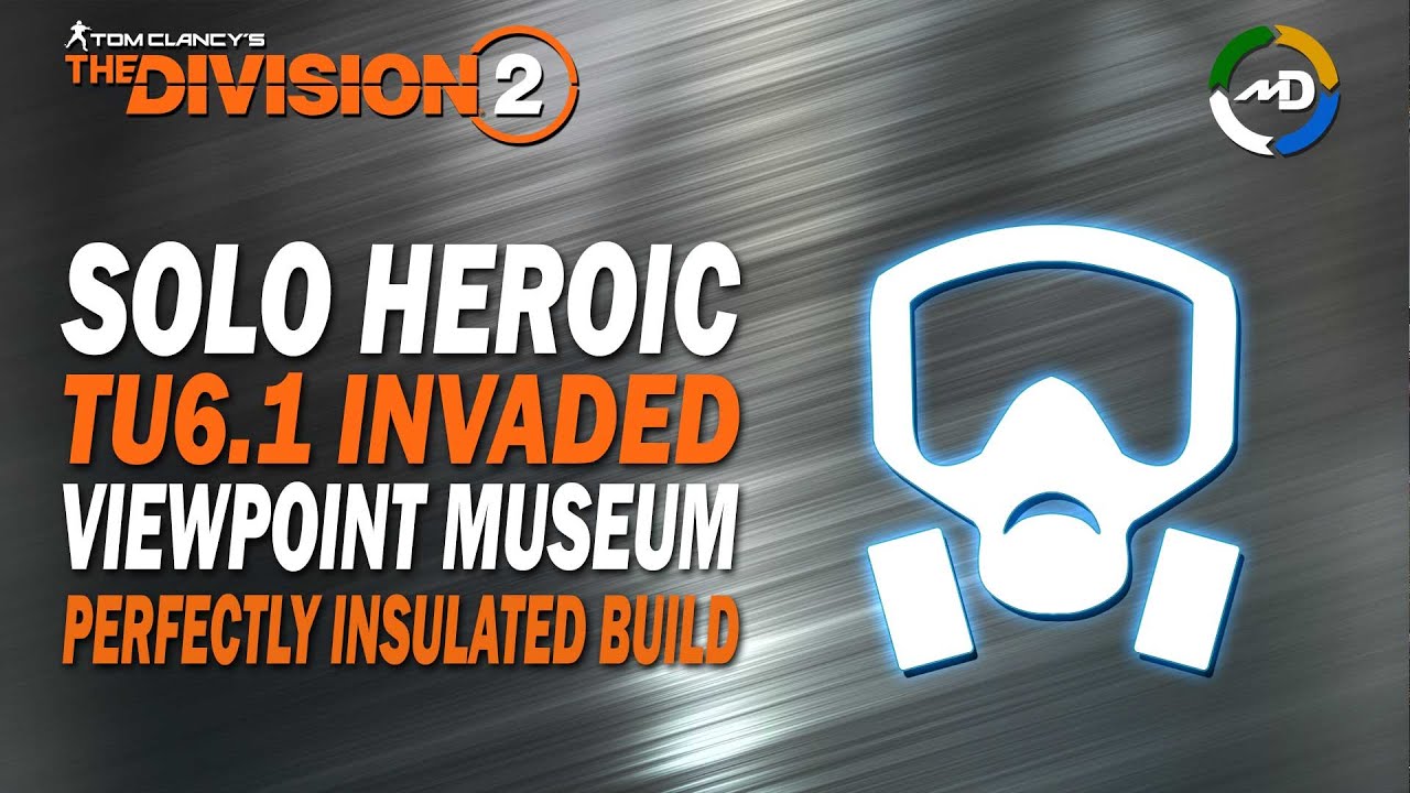 The Division 2 - TU6.1 - Solo Heroic - ViewPoint Museum - Perfectly Insulated Build