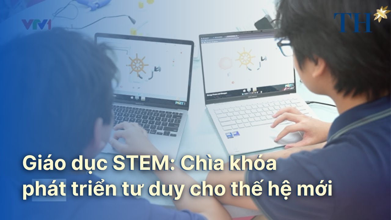 Giáo dục STEM: Chìa khóa phát triển tư duy cho thế hệ mới | VTV1 - Vì tầm vóc Việt