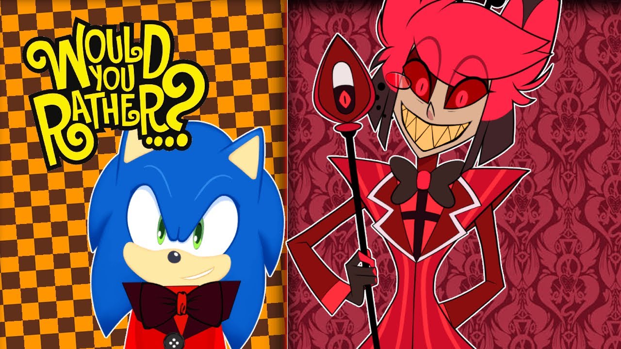 Sonic and Alastor play WOULD YOU RATHER!