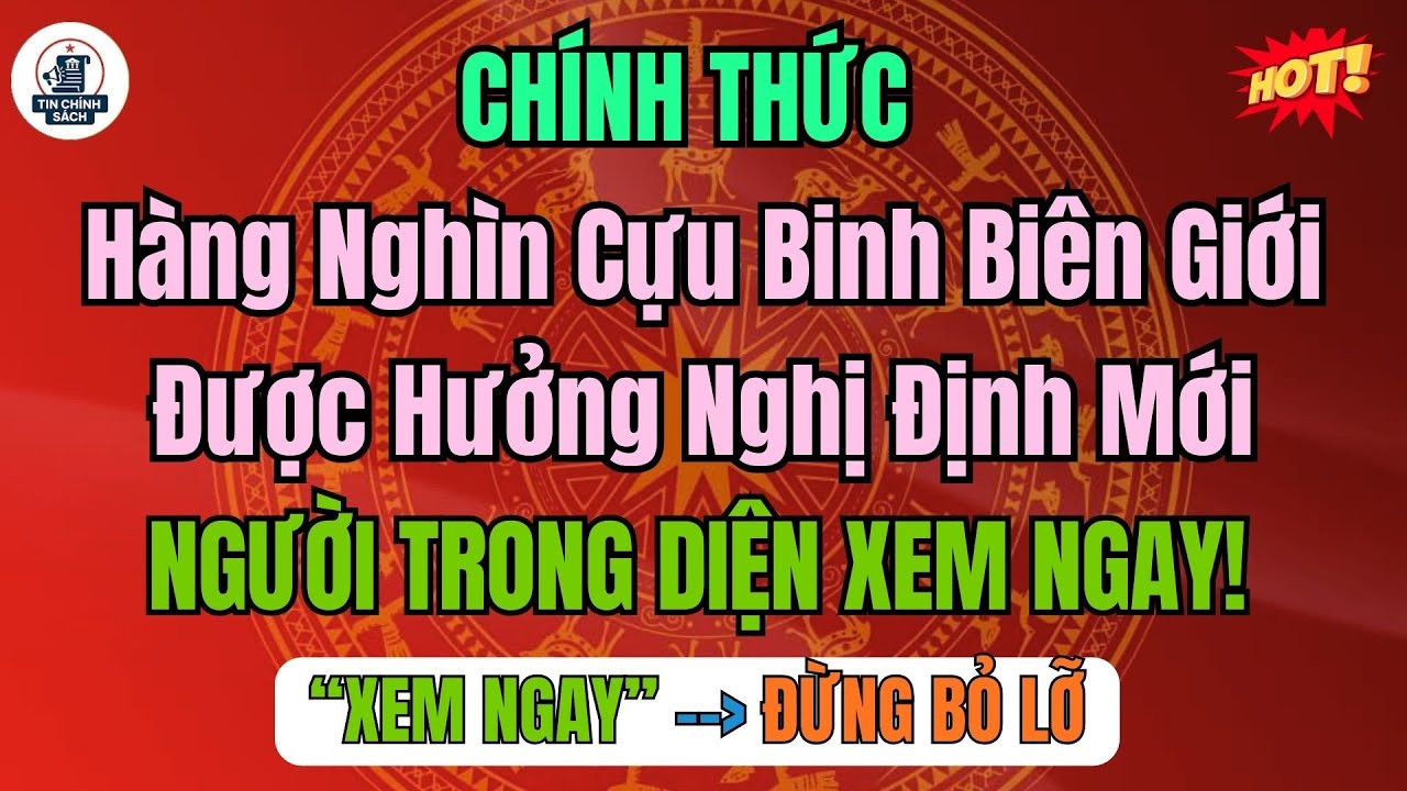 CHÍNH THỨC: Có nghị định mới, hàng nghìn cựu binh biên giới được cấp BHYT, lương hưu suốt đời!