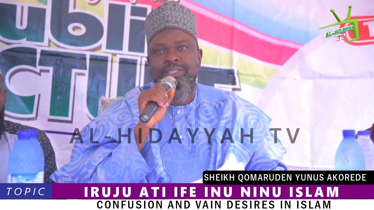 IRUJU ATI IFE INU NINU ISLAM By: Fadilatul Sheikh Qomaruden Yunus Akorede hafizohulloh