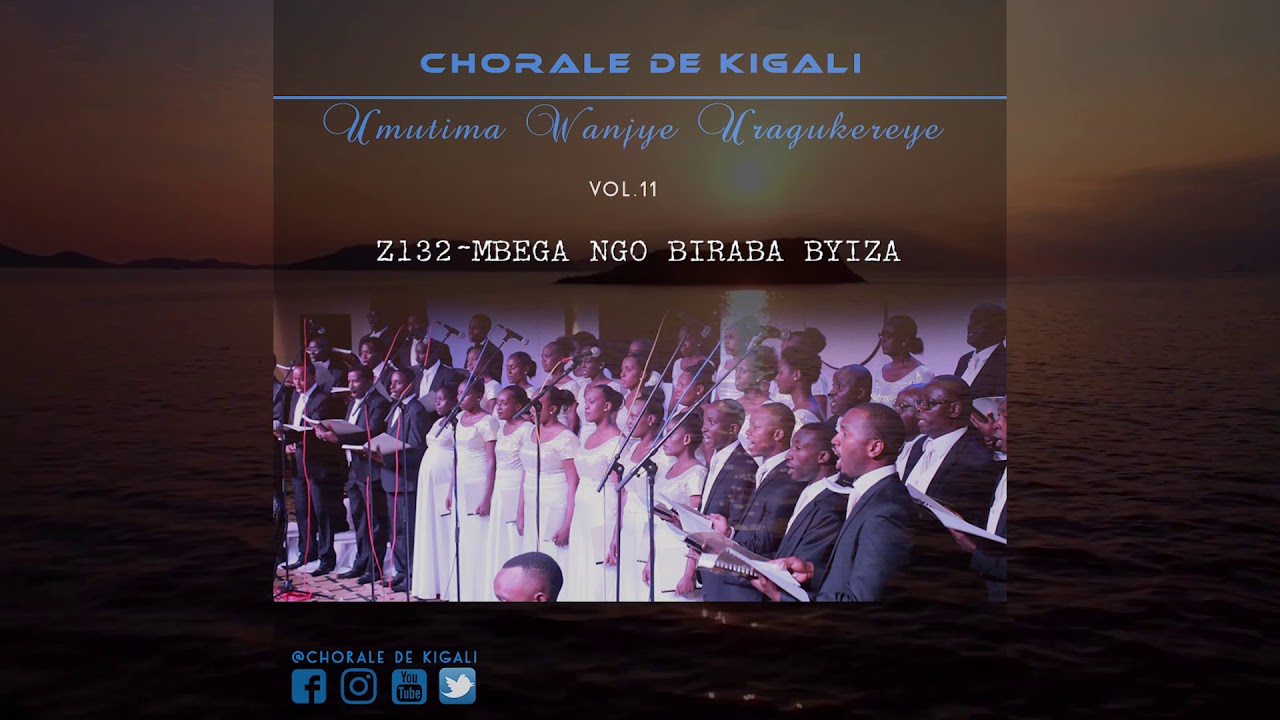 Z 132 Mbega ngo biraba byiza by Chorale de Kigali