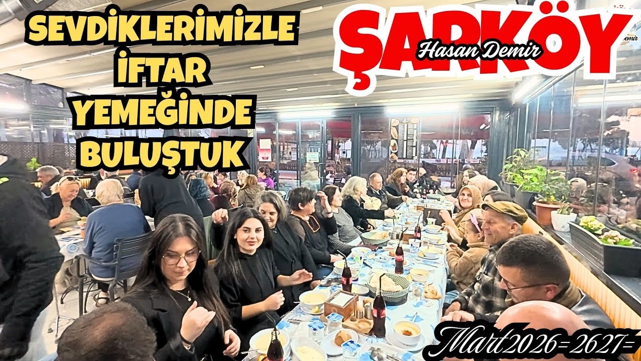 İFTAR YEMEĞİNDE SEVDİKLERİMİZLE BULUŞTUK ŞARKÖYDE BİRGÜNÜMÜZ BÖYLE GEÇTİ MART 2026 = 2627 =