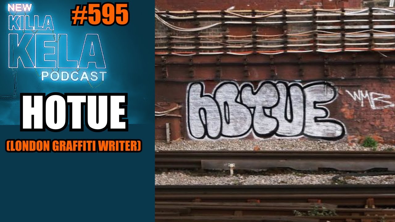 HOTUE (LONDON GRAFFITI WRITER) // KILLA KELA PODCAST#595