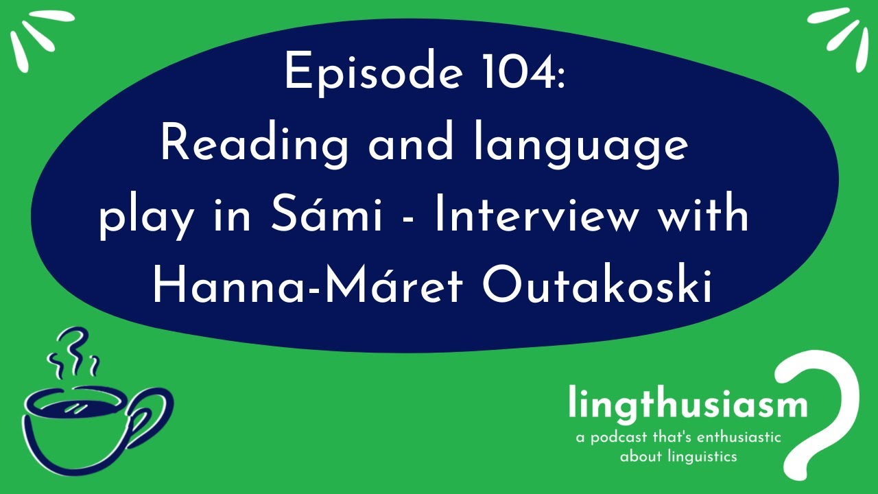 104: Reading and language play in Sámi - Interview with Hanna-Máret Outakoski