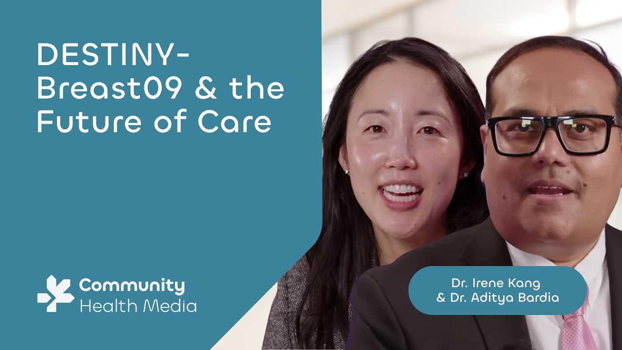 DESTINY-Breast09 & the Future of Care - Dr. Irene Kang & Dr. Aditya Bardia