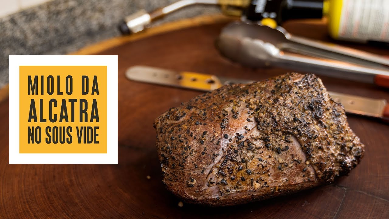 Miolo da Alcatra no Sous Vide | S&oacute; Vide #225