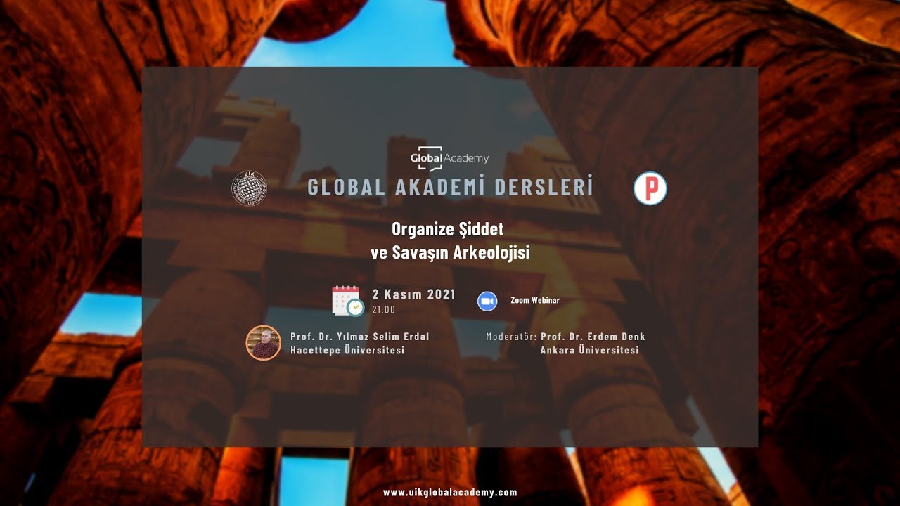 Global Akademi Dersleri: Organize Şiddet ve Savaşın Arkeolojisi,  Yılmaz Selim Erdal