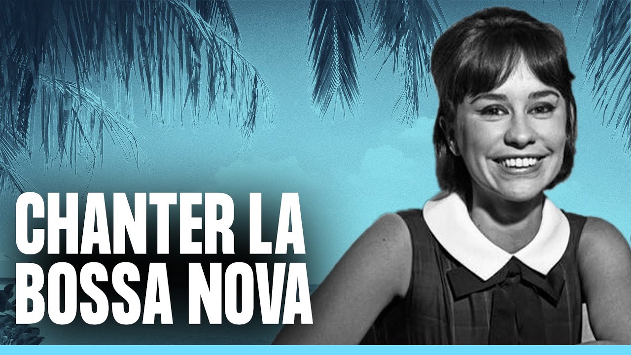 Comment bien chanter de la Bossa Nova ? (Astrud Gilberto, Tom Jobim, etc.)