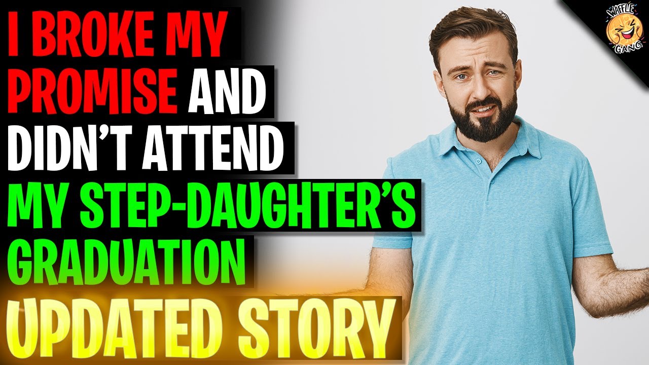 I Broke My Promise And Didn't Attend My Stepdaughters Graduation r/Relationships
