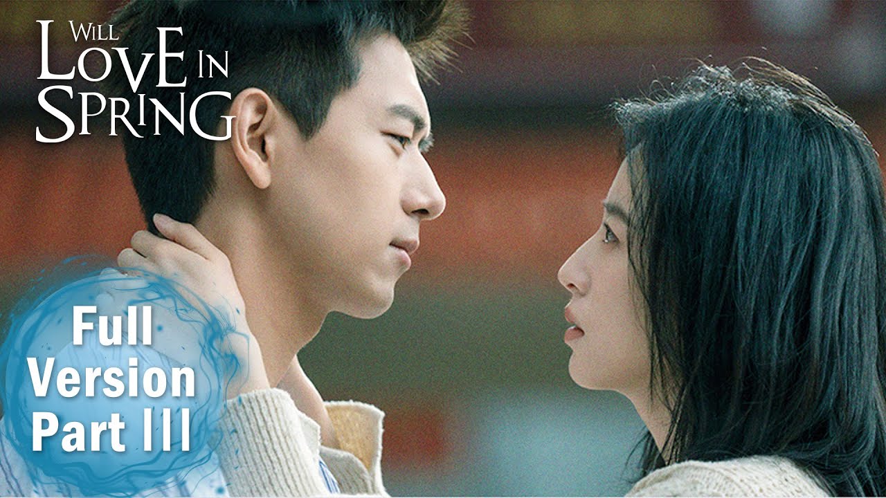 ENG SUB 《春色寄情人 Will Love in Spring》合集版 Full Version Part 3 ——主演：李现、周雨彤
