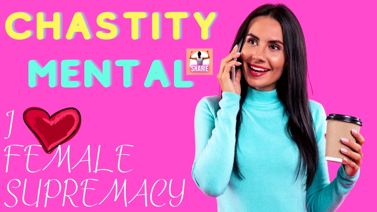 MENTAL CHASTITY FOR FEMALE SUPREMACY | DAILY TRAINING FILE | Youtube Edit