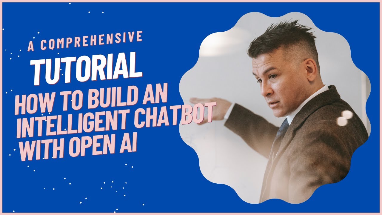 How to Build an Intelligent Chatbot with OPEN AI: A Comprehensive Tutorial
