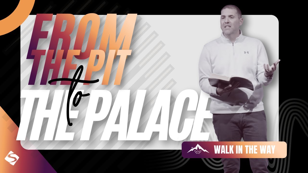 From the Pit to the Palace /// WALK IN THE WAY